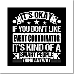 It's Okay If You Don't Like Event Coordinator It's Kind Of A Smart People Thing Anyway Event Coordinator Lover Posters and Art